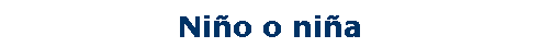 Cuadro de texto: Ni�o o ni�a